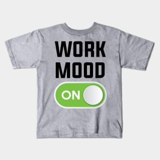 WORK MOOD ON Kids T-Shirt